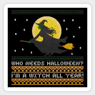 Who needs Halloween? I'm a Witch all year! Sticker